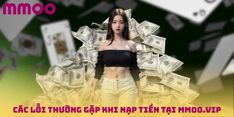 Các lỗi thường gặp khi Nạp tiền tại MMOO.VIP