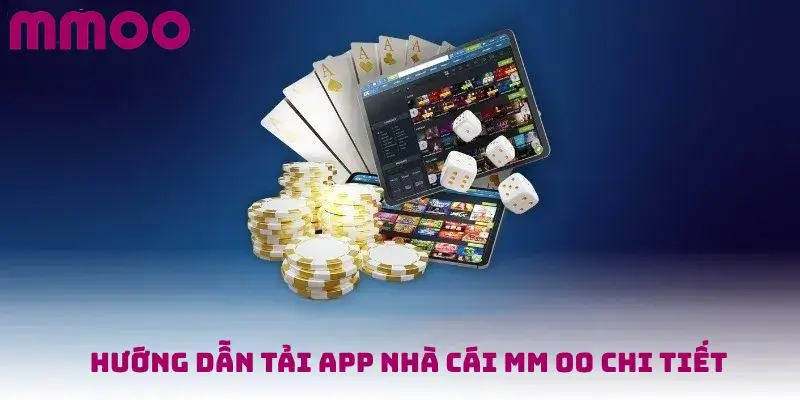 Hướng Dẫn Tải App Nhà Cái MM OO Chi Tiết